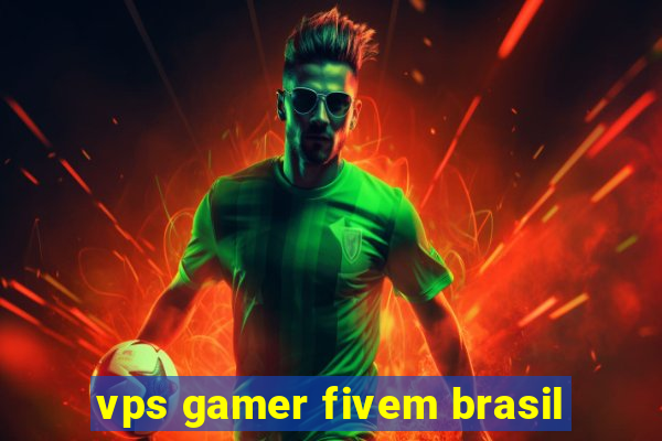 vps gamer fivem brasil